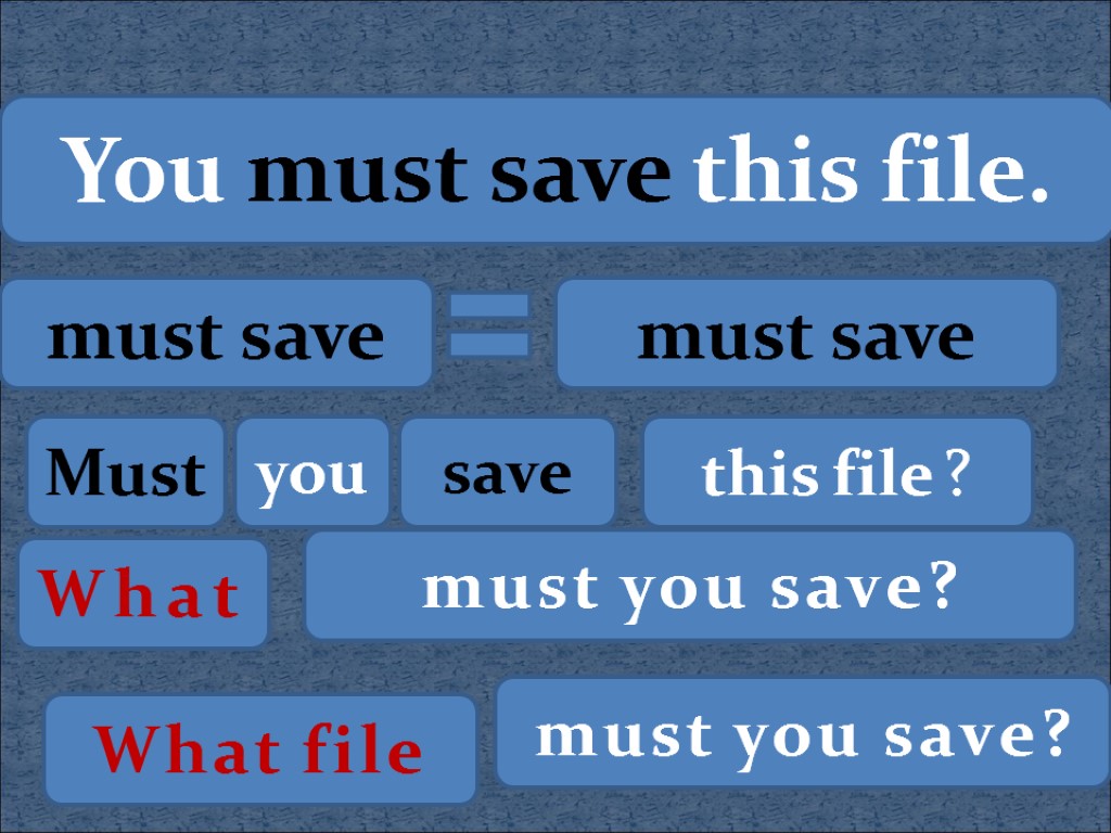 You must save this file. must save must save Must you save this file